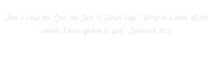 A quote from Jeremiah 30:2 written in lavender cursive font, saying: "This is what the Lord the God of Israel says: 'Write in a book all the words I have spoken to you.'"