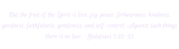 A quote from Galatians 5:22-23 written in lavender cursive, emphasizing love, peace, patience, kindness, goodness, faithfulness, gentleness, and self-control.