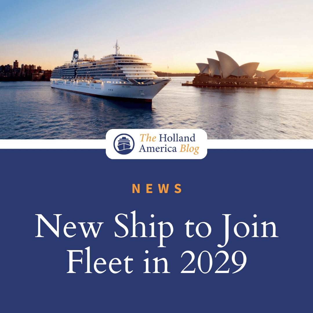 BREAKING NEWS: Holland America to Welcome New Vista-Class Ship to Fleet in 2029