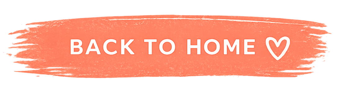 Coral pink brush stroke with white text reading "Back to Home" and a white heart