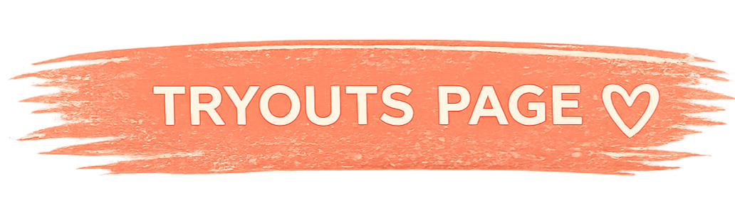 Pink brushstroke banner with the text "TRYOUTS PAGE" and a heart symbol.