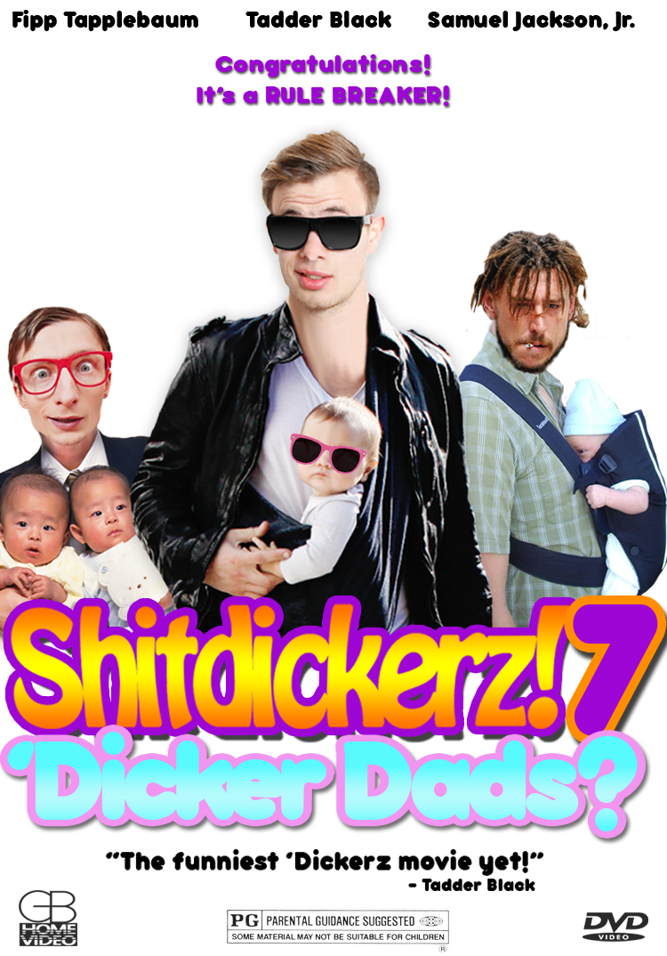Shitdickerz! 7 'Dicker Dads? (2005) - Notable as the first 'Dickerz film aimed at families.