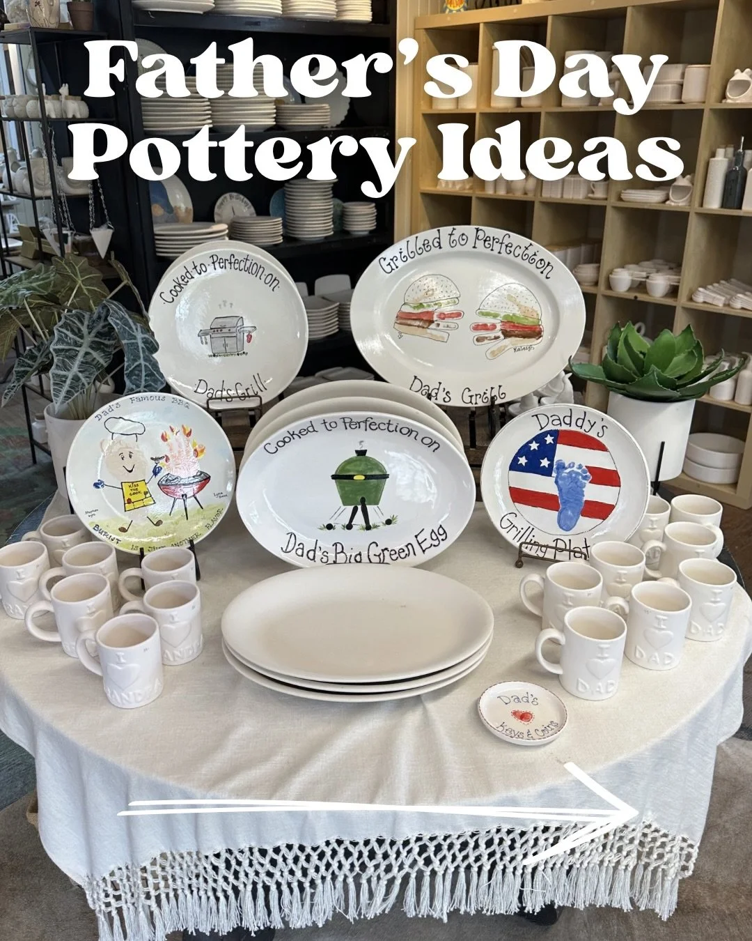Father&rsquo;s Day is coming up, so it&rsquo;s time to paint some grill platters, mugs, and other special pieces for the dads in your life! 

We can help with hand &amp; footprints, show you how to trace designs, and even do custom writing for you! J