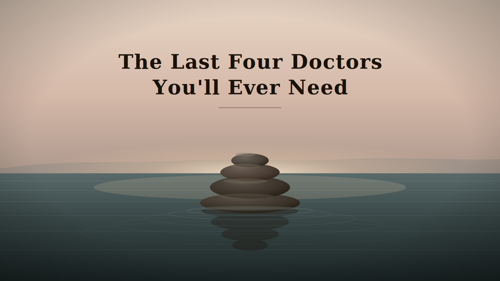 The Last Four Doctors You Will Ever Need