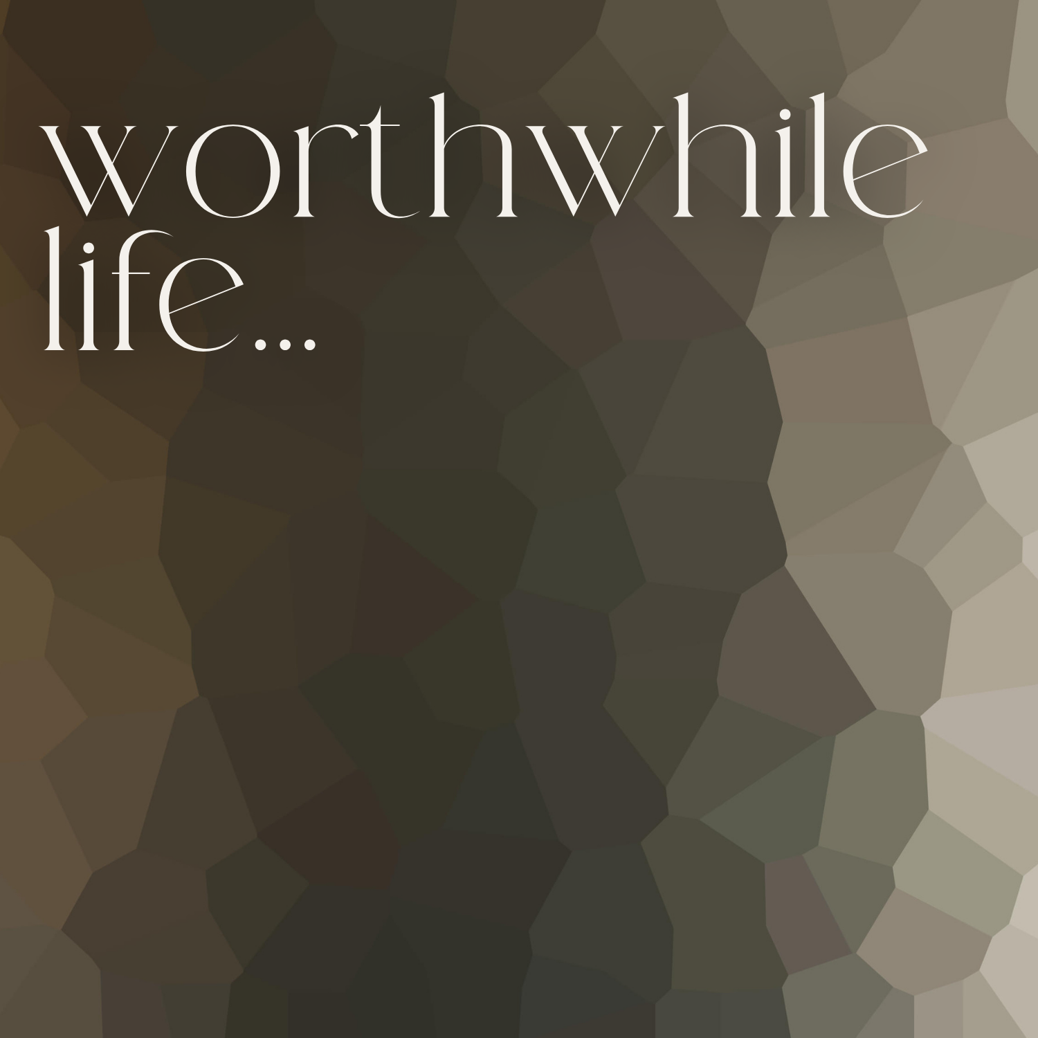 a worthwhile life?