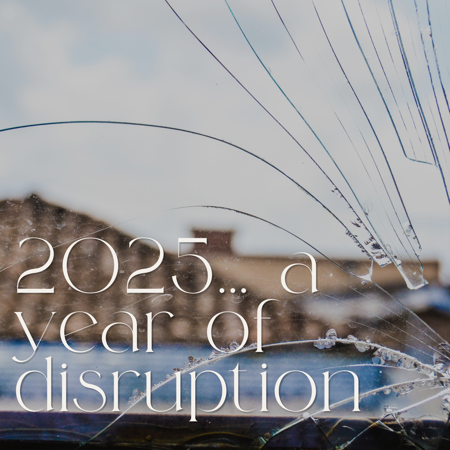 2025… a year of disruption