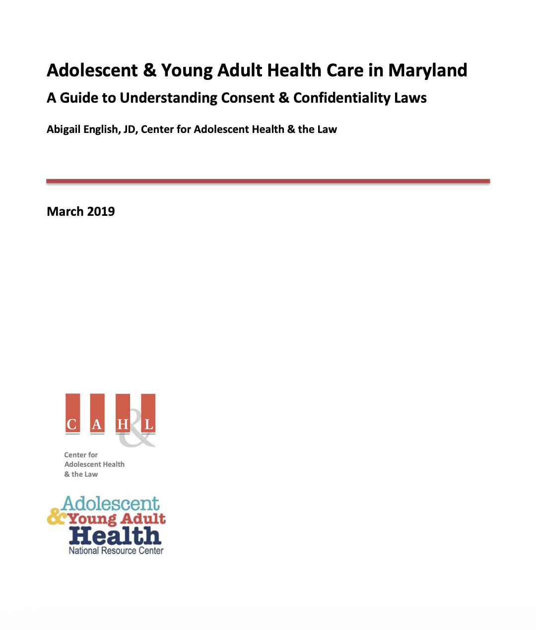 Adolescent & Young Adult Health Care in Maryland - A Guide to Understanding Consent & Confidentiality Laws
Abigail English, JD, Center for Adolescent Health & the Law