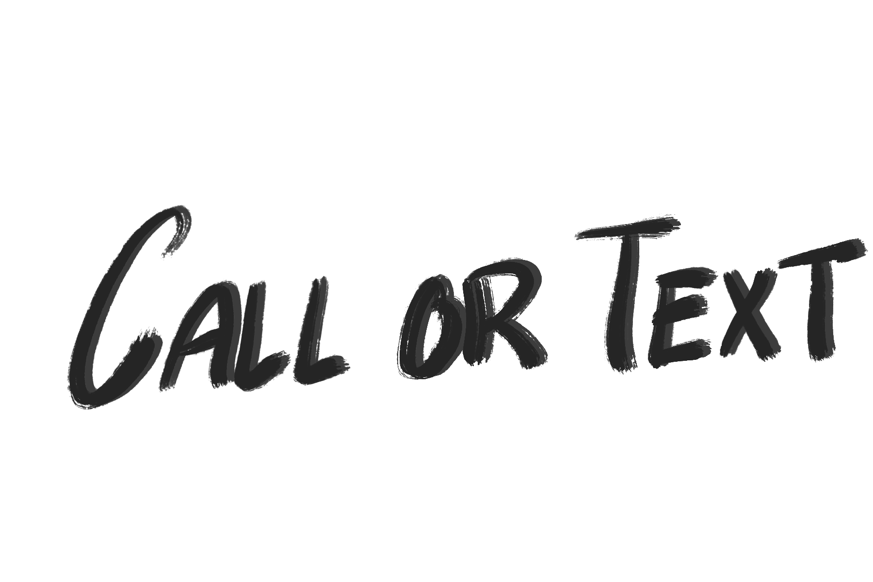 Black background with gray handwritten text that reads 'Call or Text'.