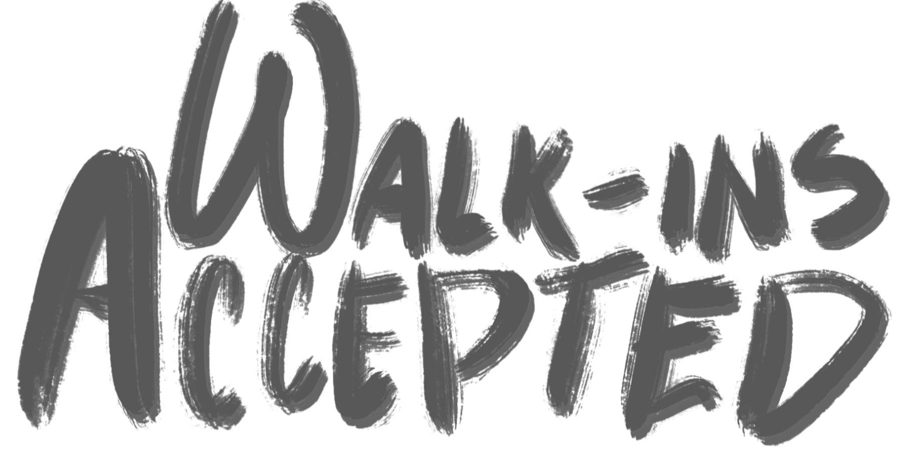 The phrase "WALK-ONS ACCEPTED" written in large, gray, brushstroke-style letters.