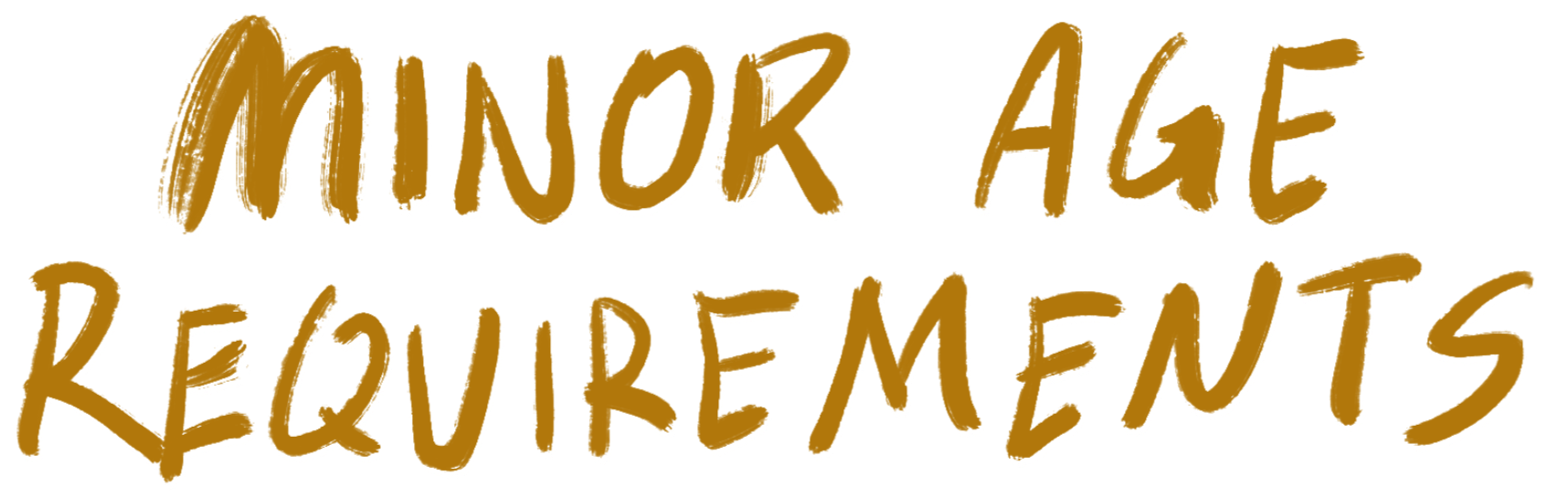 Hand-drawn text that reads "Minor Age Requirements" in brown color.