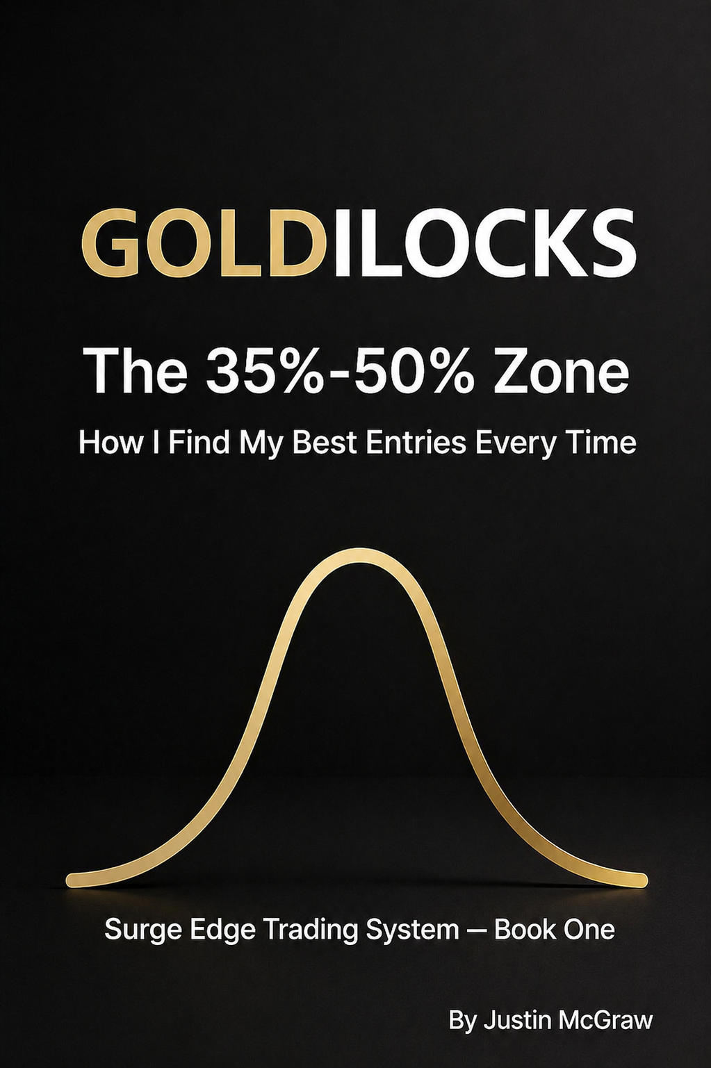 Book cover titled 'GOLDILOCKS: The 35%-50% Zone - How I Find My Best Entries Every Time,' by Justin McGraw, featuring a gold line resembling a bell curve on a black background.