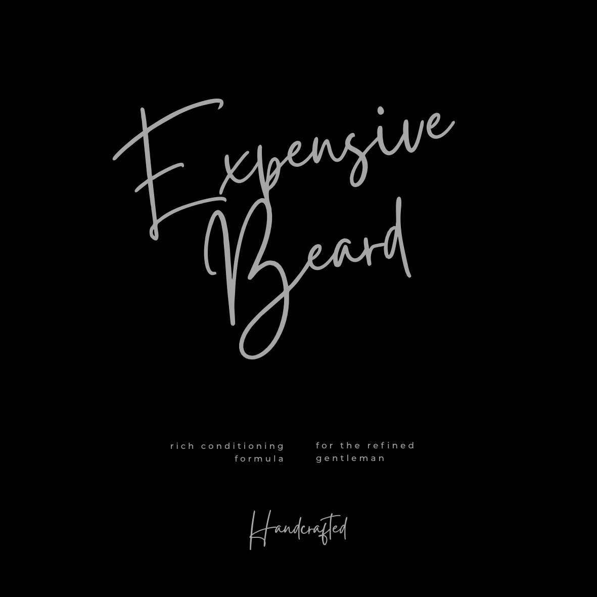 Black packaging with hand-lettered silver text that reads "Expensive Beard" and smaller printed text below that says "rich conditioning formula for the refined gentleman" and "Handcrafted."