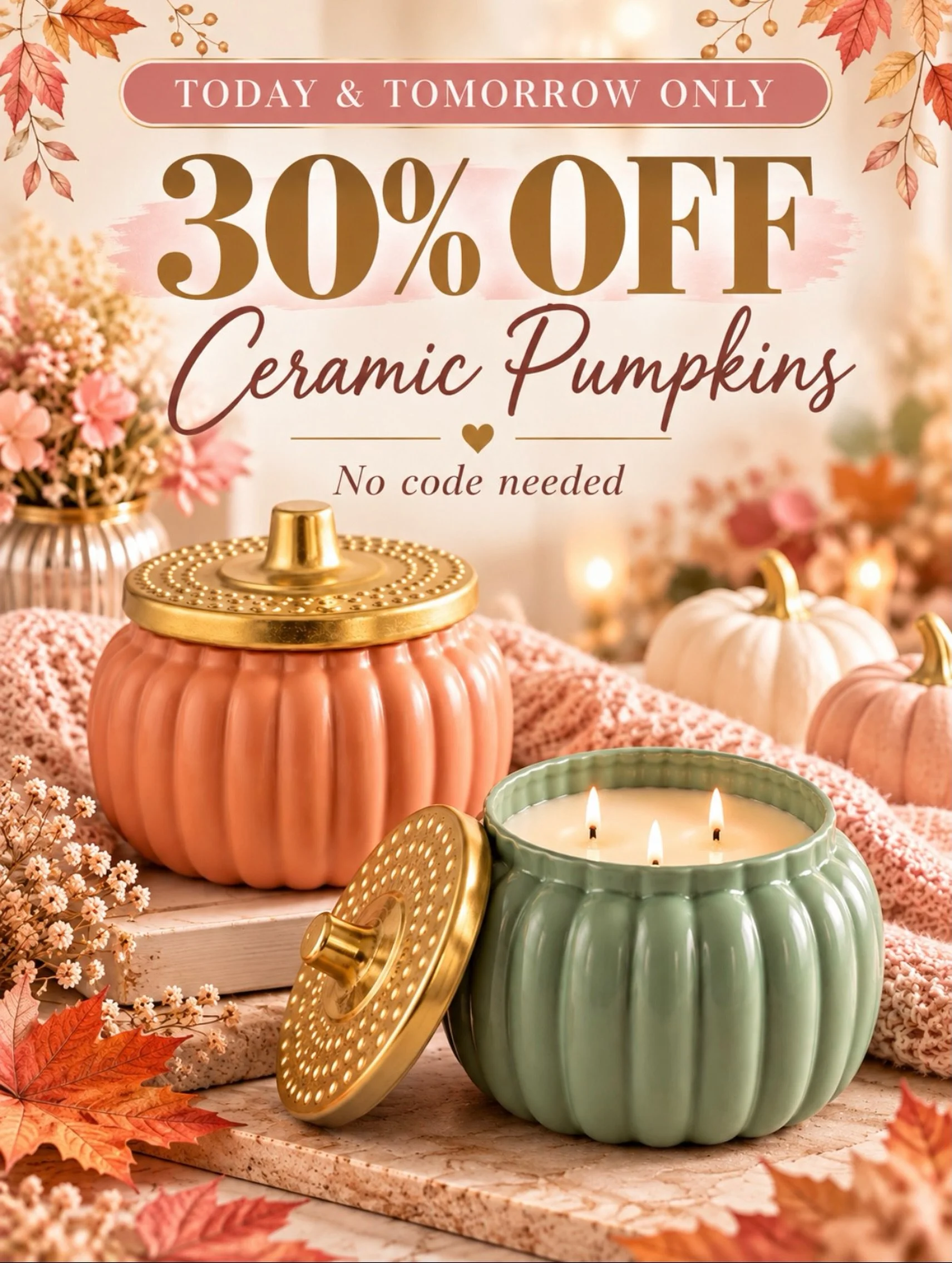 Today &amp; tomorrow only!

Our ceramic pumpkin candles are 30% off with no code needed.

These beautiful fall candles are perfect for adding a warm, cozy touch to your home and make a gorgeous seasonal piece even when they&rsquo;re not lit.

Sale en