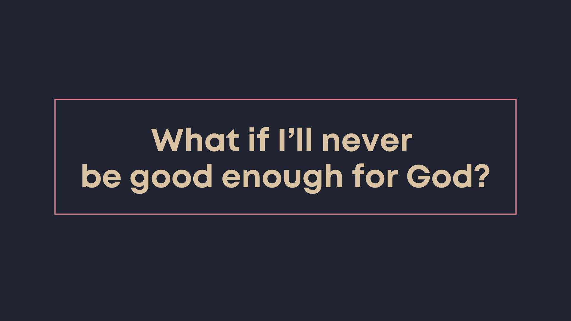 You don't have to earn God's love (Mountains, Part 3)