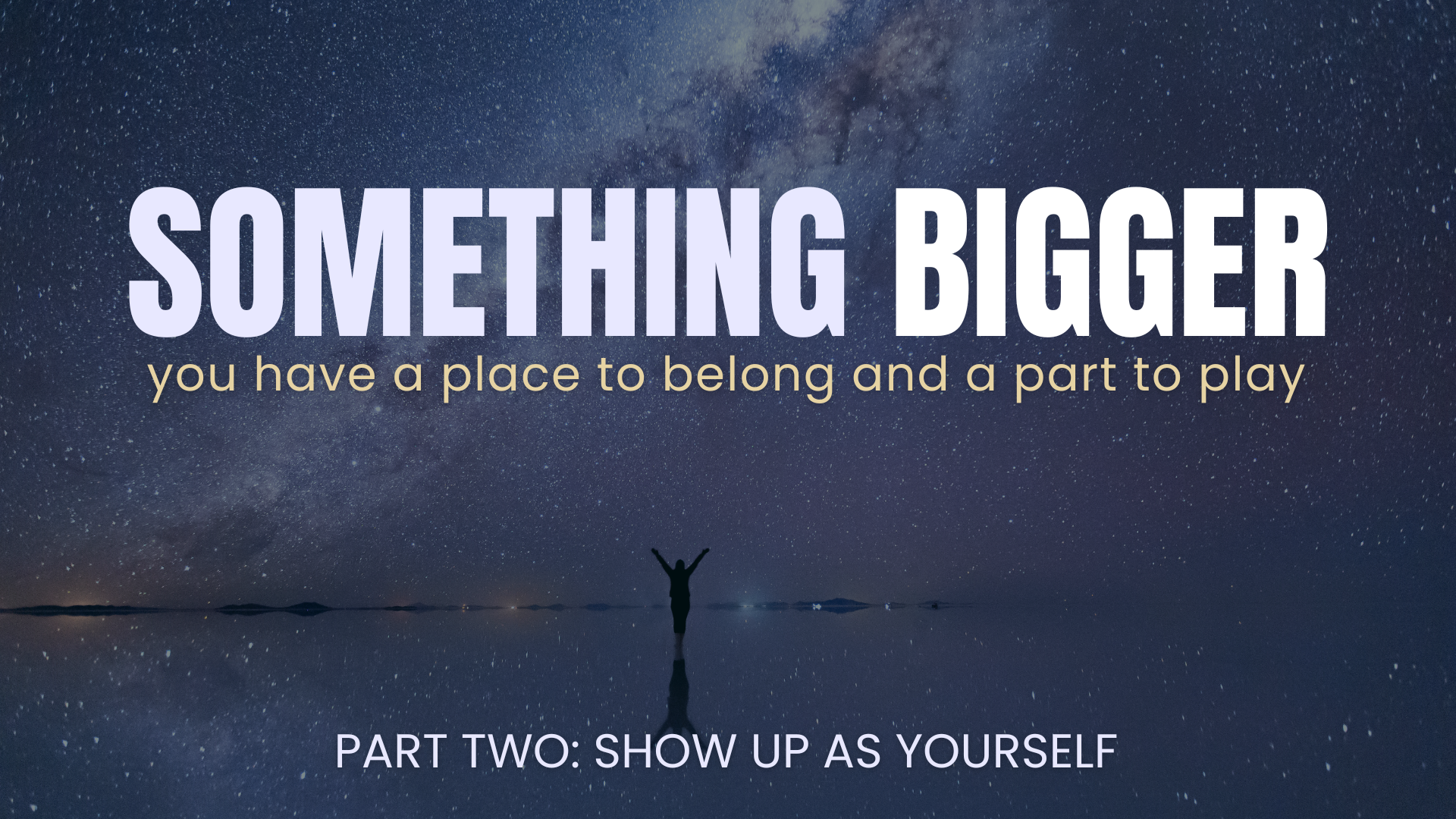 Something Bigger - Part Two: Show Up As Yourself (September 13, 2026)
