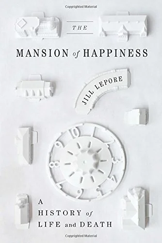 The Mansion of Happiness — Jill Lepore
