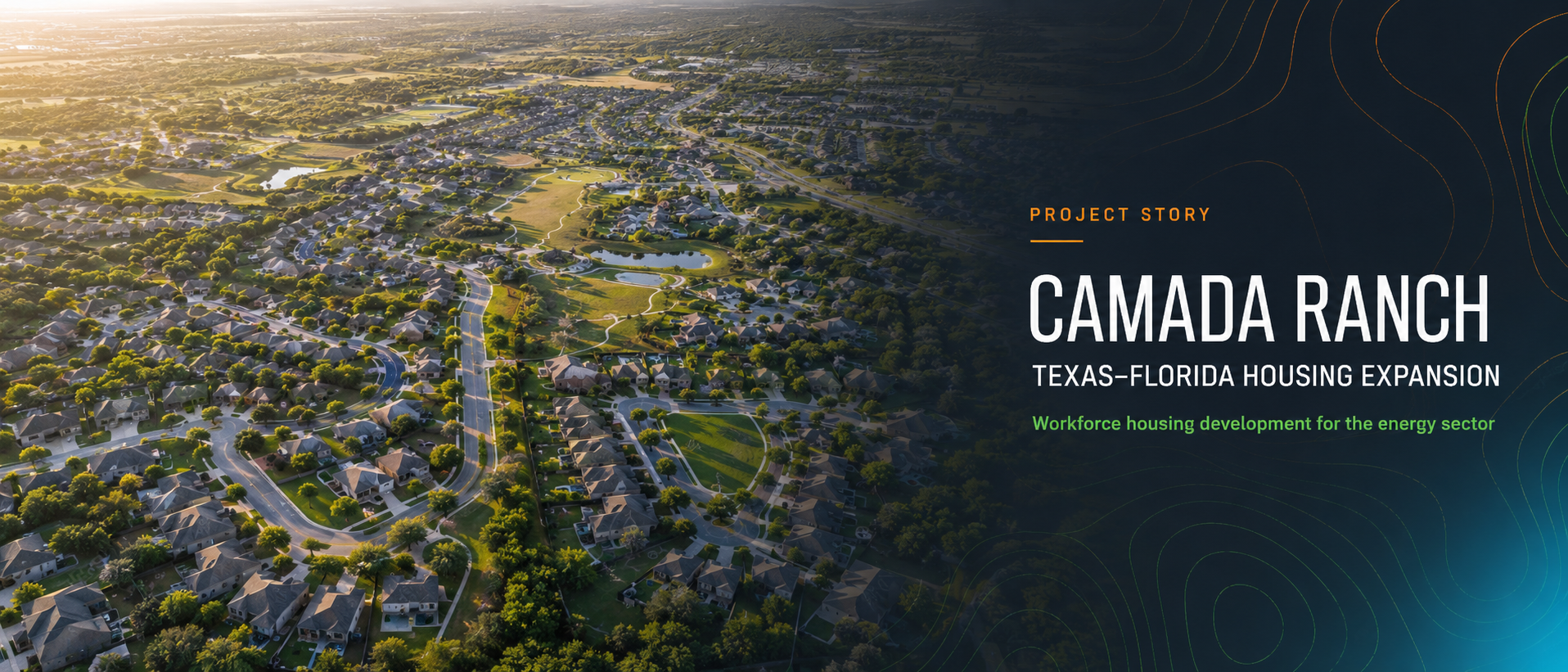 Case study of the Camada Ranch project, a $242 million Texas and Florida housing development for the oil industry, showcasing strategic planning and capital acquisition by Tyler Ross and Evergreen Continuity Partners.