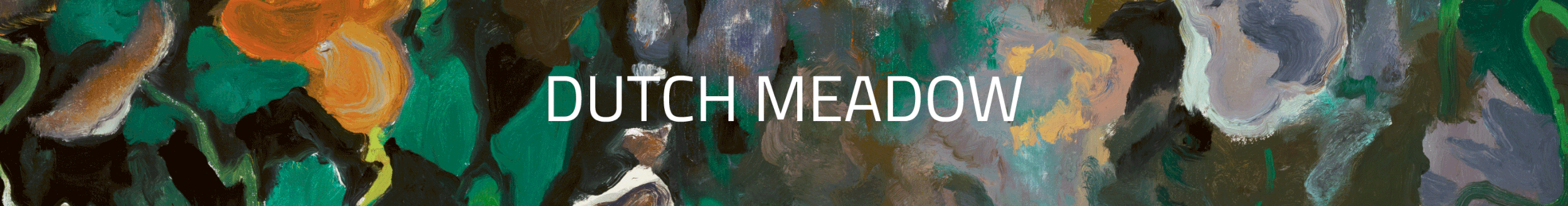 Abstract painting in green, black, brown, and white hues with the text 'DUTCH MEADOW' overlaid.
