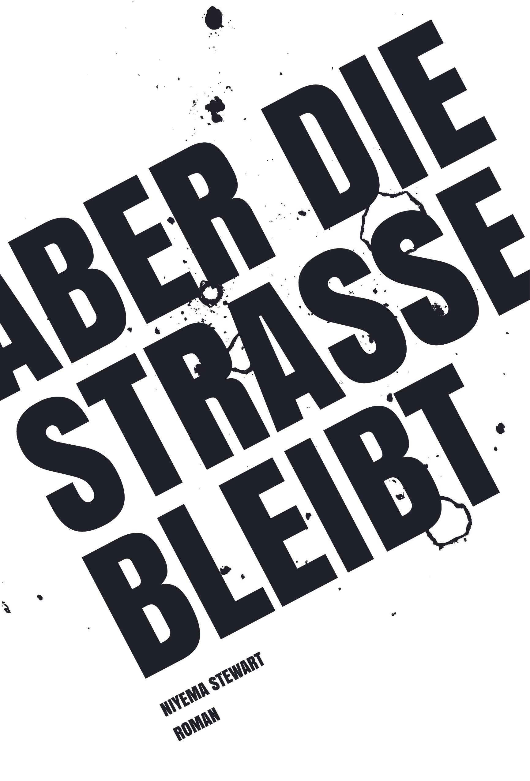 Das Bild zeigt den Titel eines Buches in großen schwarzen Buchstaben, der lautet 'Aber die Straße bleibt`. Der Text ist schräg angeordnet und es gibt schwarze Farbspritzer und Risse im Design, sowie Abdrücke von ausgedrückten Zigaretten