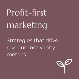 Text on a purple background reads 'Profit-first marketing' and 'Strategies that drive revenue, not vanity metrics' with a small plant icon in the bottom right corner.