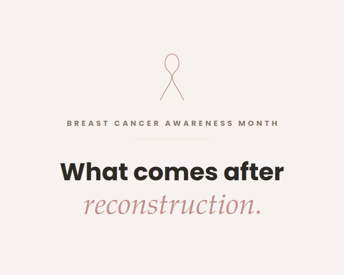 Breast Cancer Awareness Month: What Comes After Reconstruction