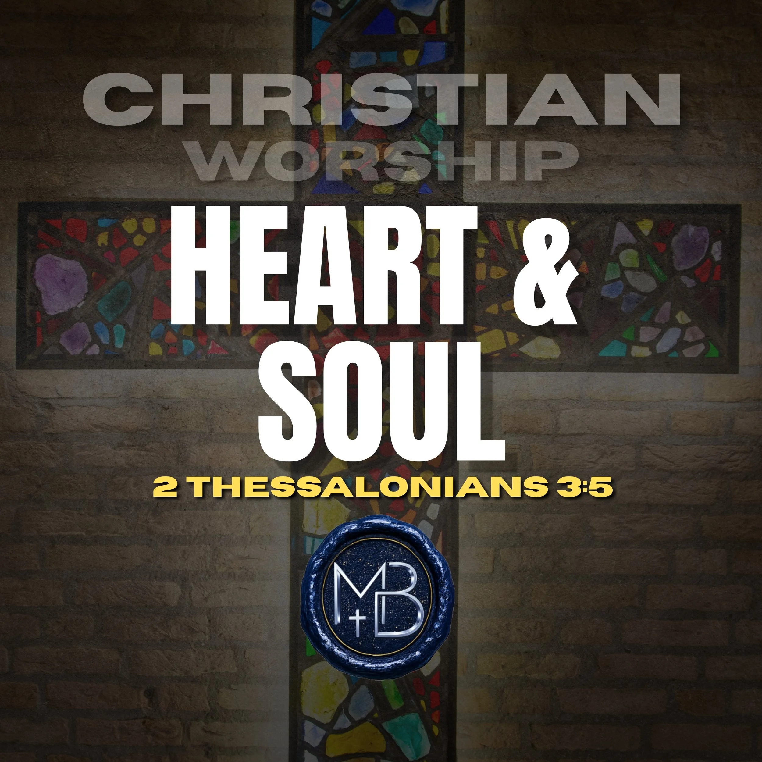 A mosaic cross with colorful stones and stained glass, with a blue circular badge at the bottom center reading 'MP'. Overlaid with large text reading 'CHRISTIAN WORSHIP', 'HEART & SOUL', and details about the event: '2 Thessalonians 3:5' and date and