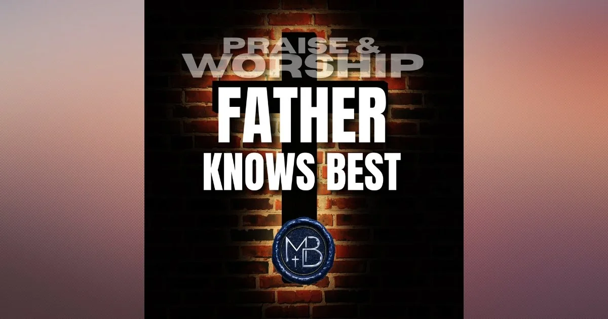 Father Knows Best Worship Song: Old Testament God’s Love &amp; Compassion