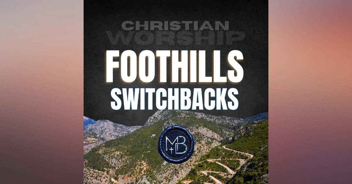 Foothills &amp; Switchbacks Christian Rock Worship Song: Perseverance Climb