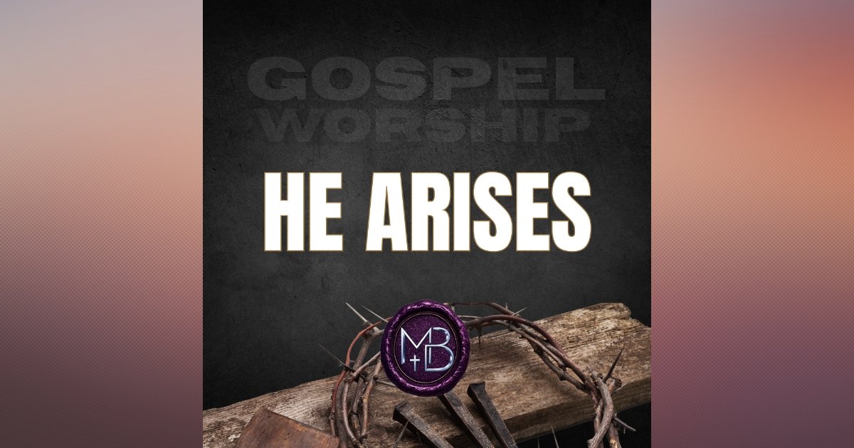 He Arises Gospel Worship Song | He Breaks the Chains Where the Burdened Are Pressed