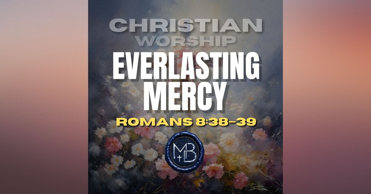 Everlasting Mercy CCM Worship Song | Mercy That Never Ends