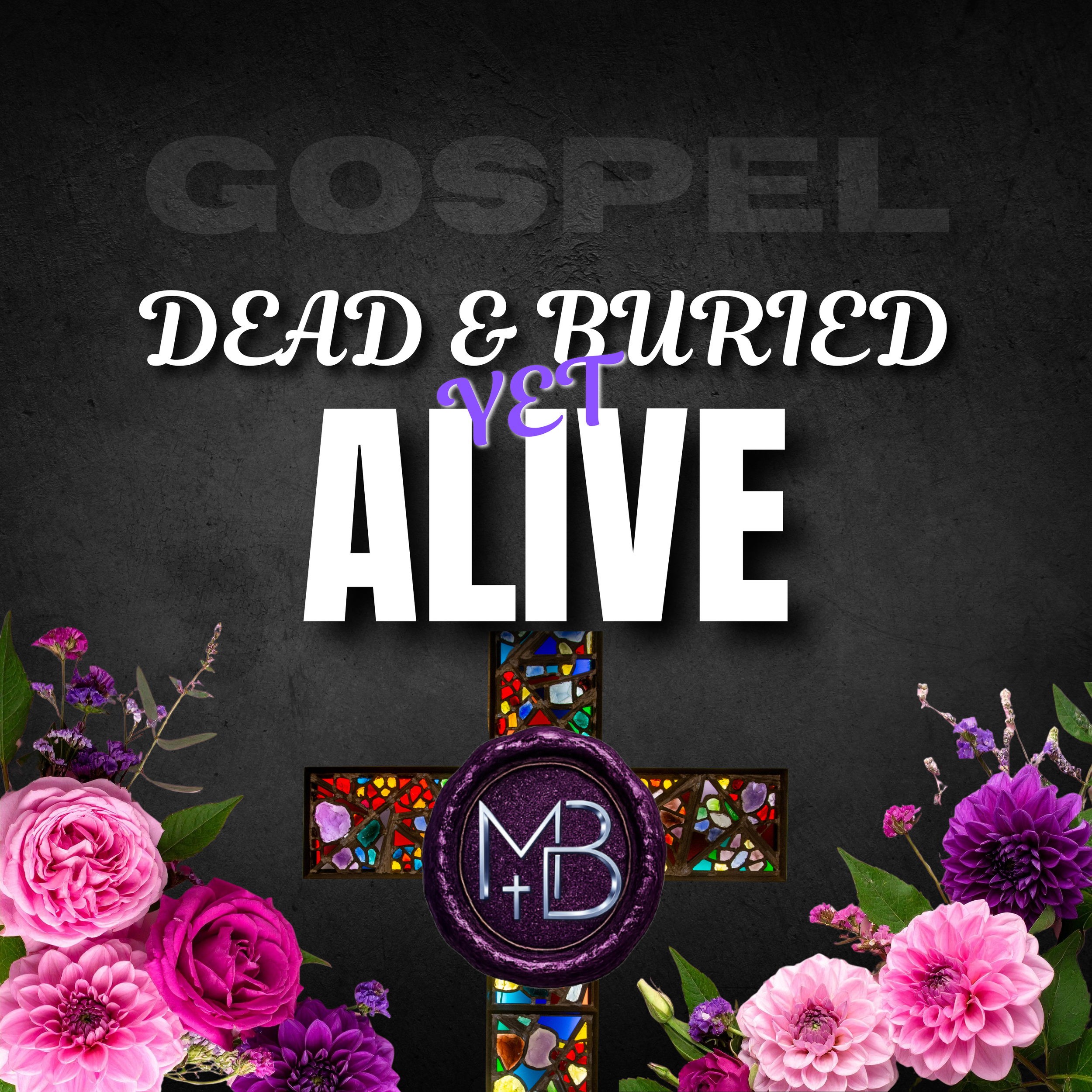 Dead & Buried yet Alive - Gospel Music - Worship - resurrection sunday - easter -he is risen - Reflection - Scripture Song - Malachi Ben-David.png