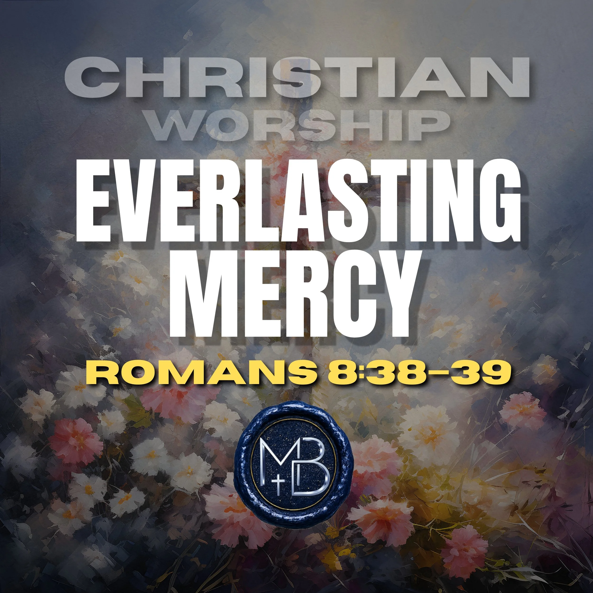 An overhead view of a person standing on a colorful flower petal ground, with a Bible and a circular badge reading 'MB' in front of them. Large text overlay reads 'Christian Worship Every Last Thursday, Romans 8:38-39'.