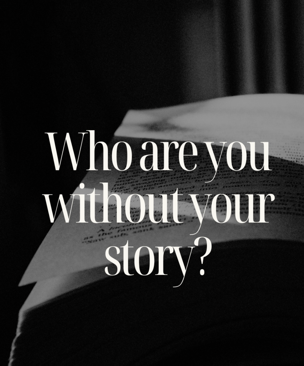 Who are you without your story?