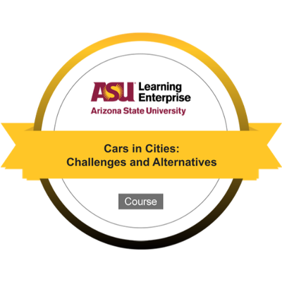 Course badge for Arizona State University's Learning Enterprise titled 'Cars in Cities: Challenges and Alternatives'.