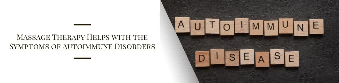 Massage Therapy Helps with the Symptoms of Autoimmune Disorders