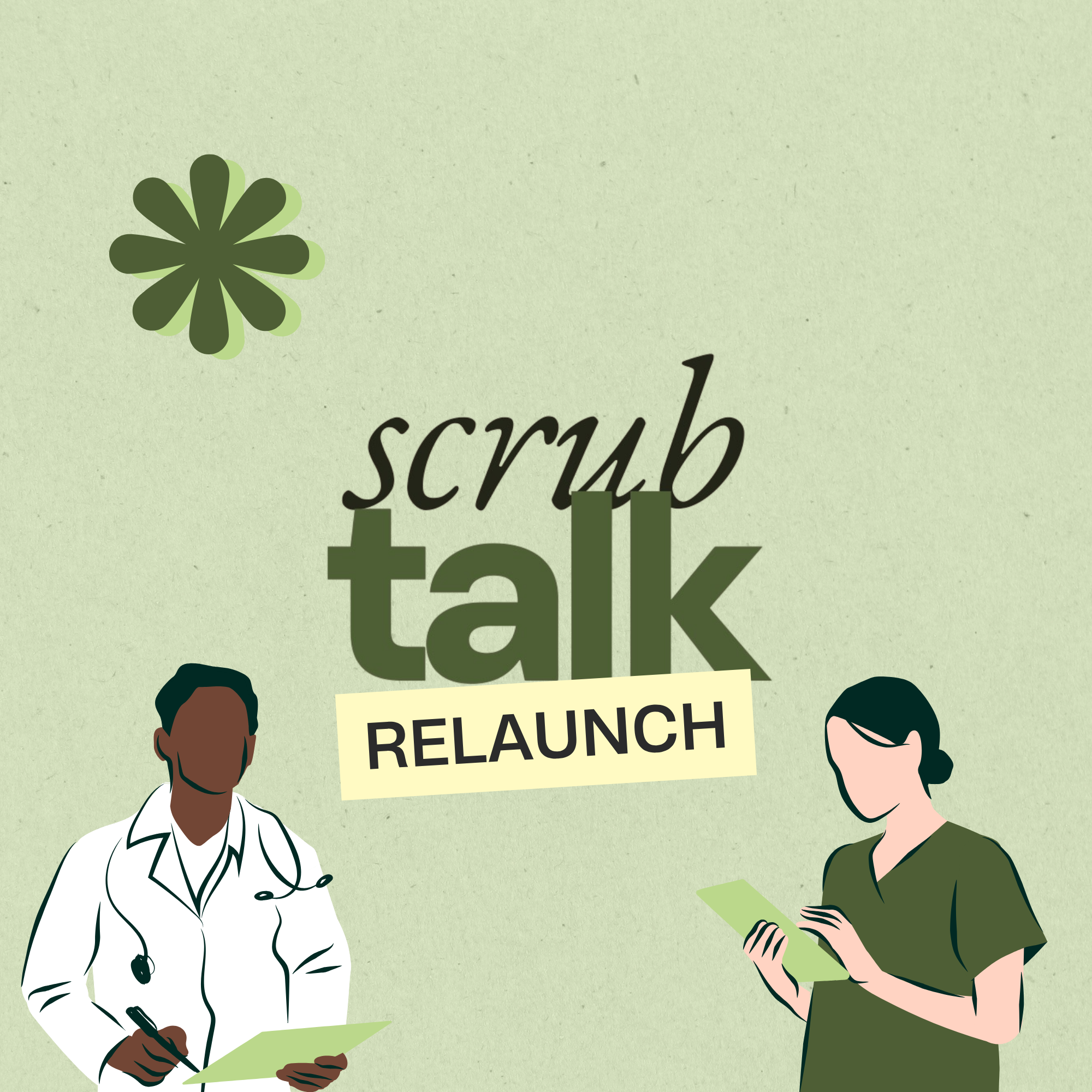 An illustrated poster for a relaunch event featuring diverse individuals, a woman with glasses and an olive shirt, a doctor with a stethoscope, and a green background with a flower graphic and text that says 'scrub talk relaunch'.