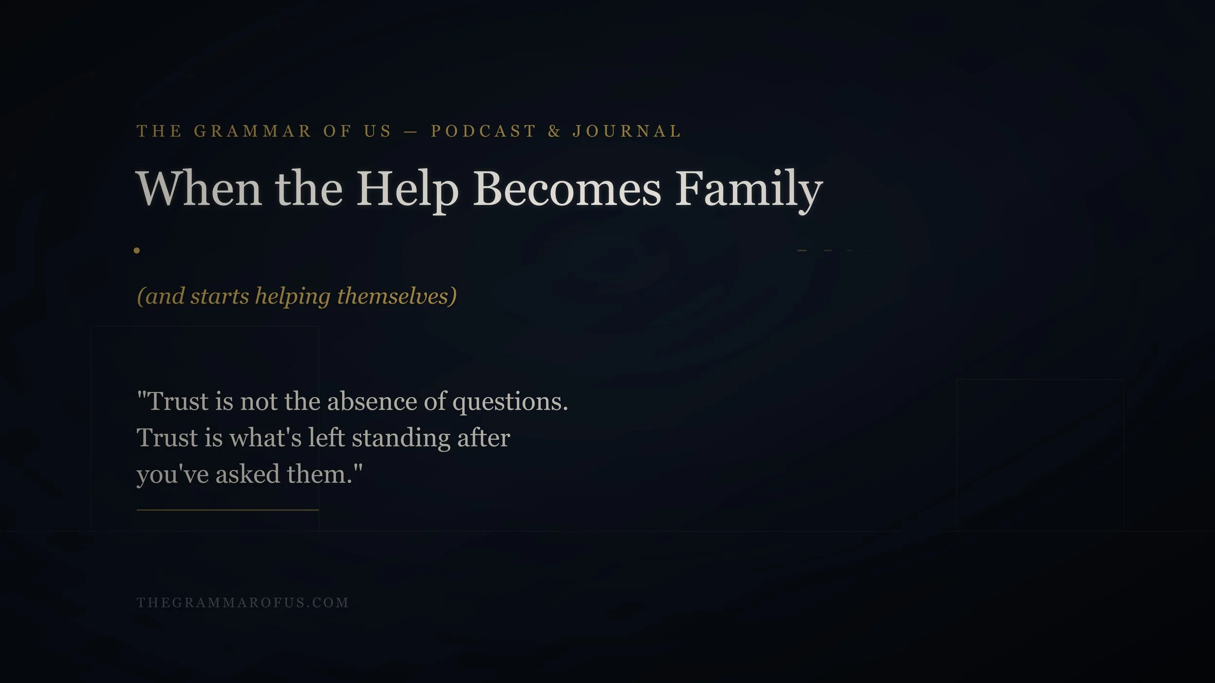 When the Help Becomes Family (and starts helping themselves)