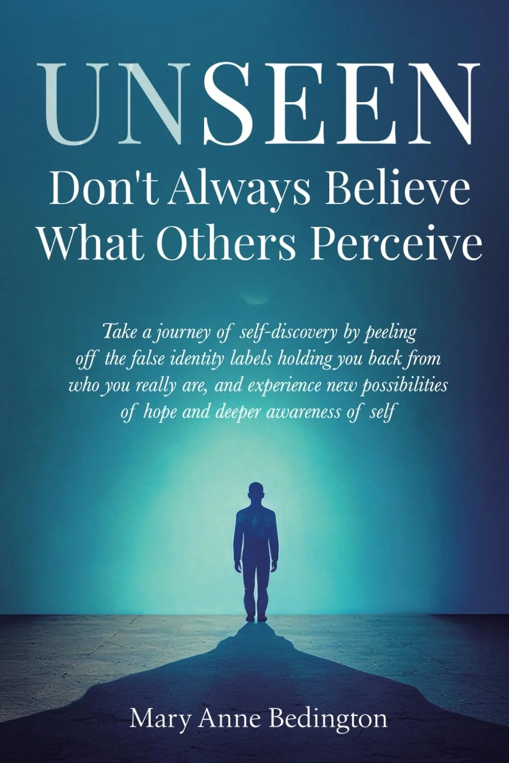 Book cover titled "Unseen" by Mary Anne Bedington. The cover features a silhouette of a person standing on a shadowy ground against a glowing blue background. The subtitle reads "Don't Always Believe What Others Perceive," and the description encourages self-discovery and peeling off false identity labels.
