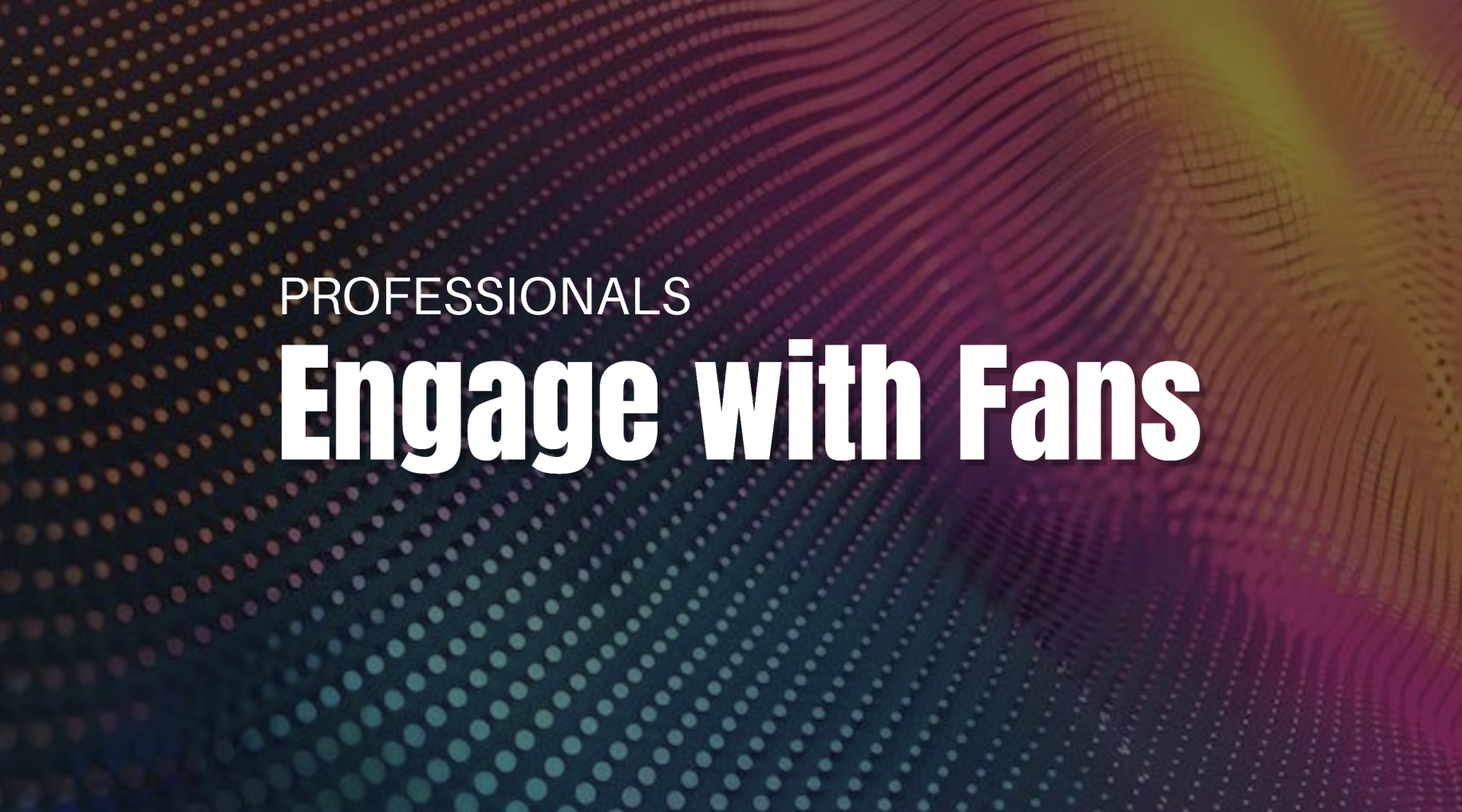 Engage with Fans