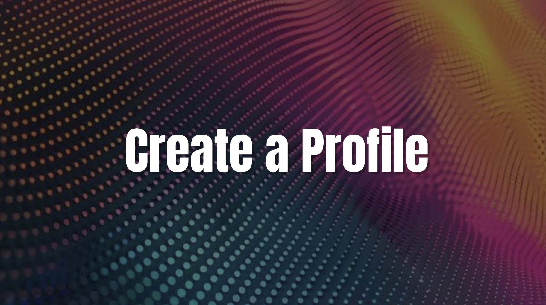 Create a Profile