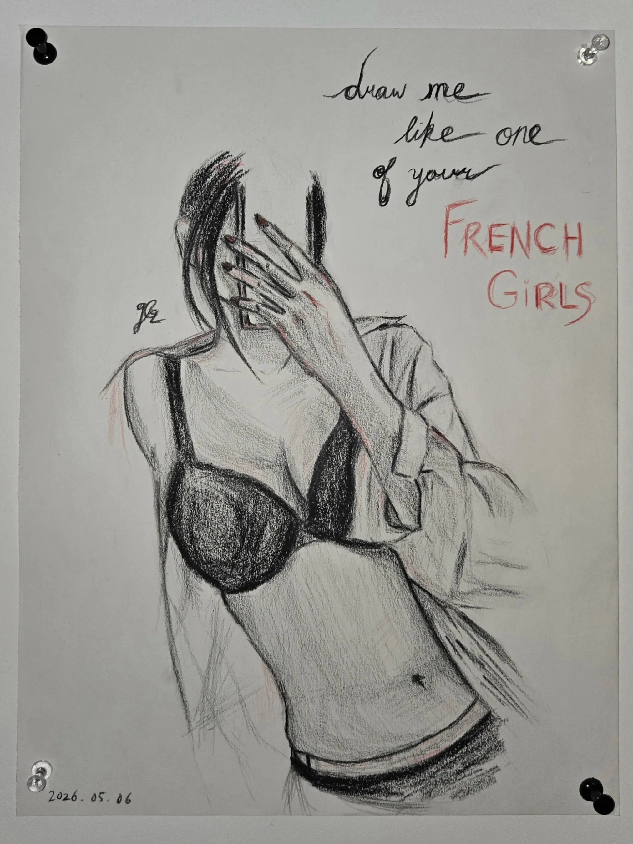 A black and white pencil sketch of a woman with her face partially covered by her hand. She has dark hair and is wearing a top with spaghetti straps. The drawing has date '2026.05.06' written at the bottom left corner. The text on the upper right reads, 'Draw me like one of your FRENCH GIRLS' in handwritten style.