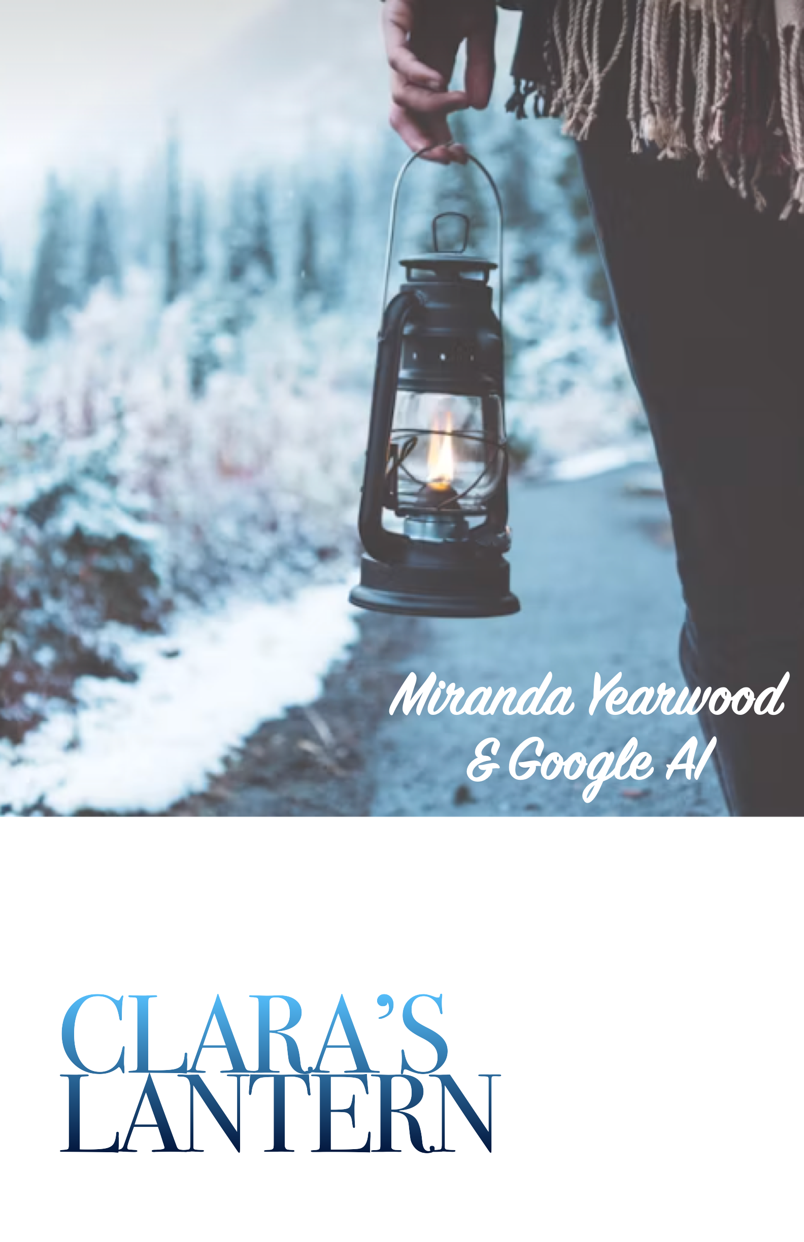 A person holding a vintage lantern with a lit flame in an outdoor winter scene. Text overlay reads "Miranda Yearwood & Google AI" and "Clara's Lantern" in large blue letters.
