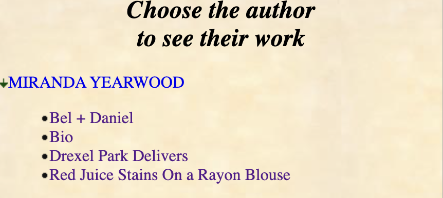 A text-based page with a beige background and black, blue, and purple text. It says 'Choose the author to see their work' at the top, with a name 'MIRANDA YEARWOOD' in blue, followed by a list of titles or works in purple including 'Bel + Daniel,' 'Bio,' 'Drexel Park Delivers,' and 'Red Juice Stains On a Rayon Blouse.'