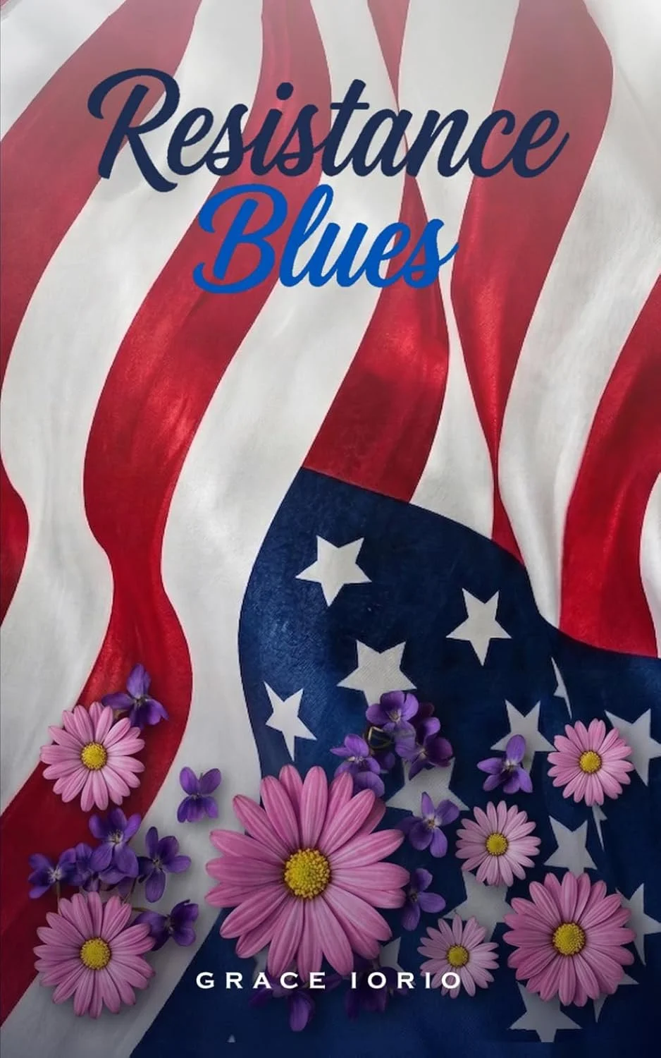 Book cover titled "Resistance Blues" by Grace Iorio featuring an American flag with red and white stripes and a blue field with white stars, surrounded by pink and purple flowers.