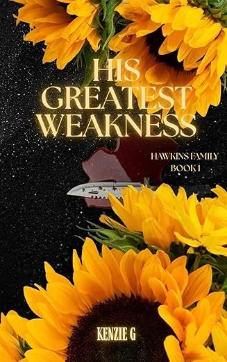 Book cover titled 'His Greatest Weakness' by Kenzie G, with large sunflower illustrations surrounding the title and author's name, against a black background with stars.