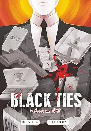 Illustrated book cover for Black Ties: In Gods We Trust by Bjorn Klein and Lucia Faccini, featuring a faceless figure in a black suit and tie surrounded by money, envelopes, a gun, pills, and blood splatters against a glowing orange background.