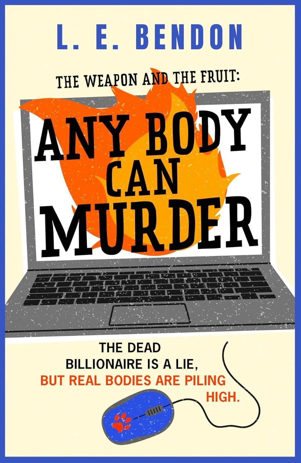 Suspenseful mystery book The Weapon and the Fruit: Any Body Can Murder by L. E. Bendon, featuring a laptop with flames blazing across the screen, bold black typography, and a computer mouse marked with a red paw print. The dramatic design suggests cy