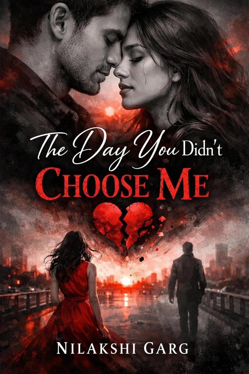 Book cover for "The Day You Didn't Choose Me" by Nilakshi Garg, featuring a man and woman with foreheads touching at the top, a broken red heart below them, and a woman in a red dress and a man walking on a bridge with a city skyline in the backgroun