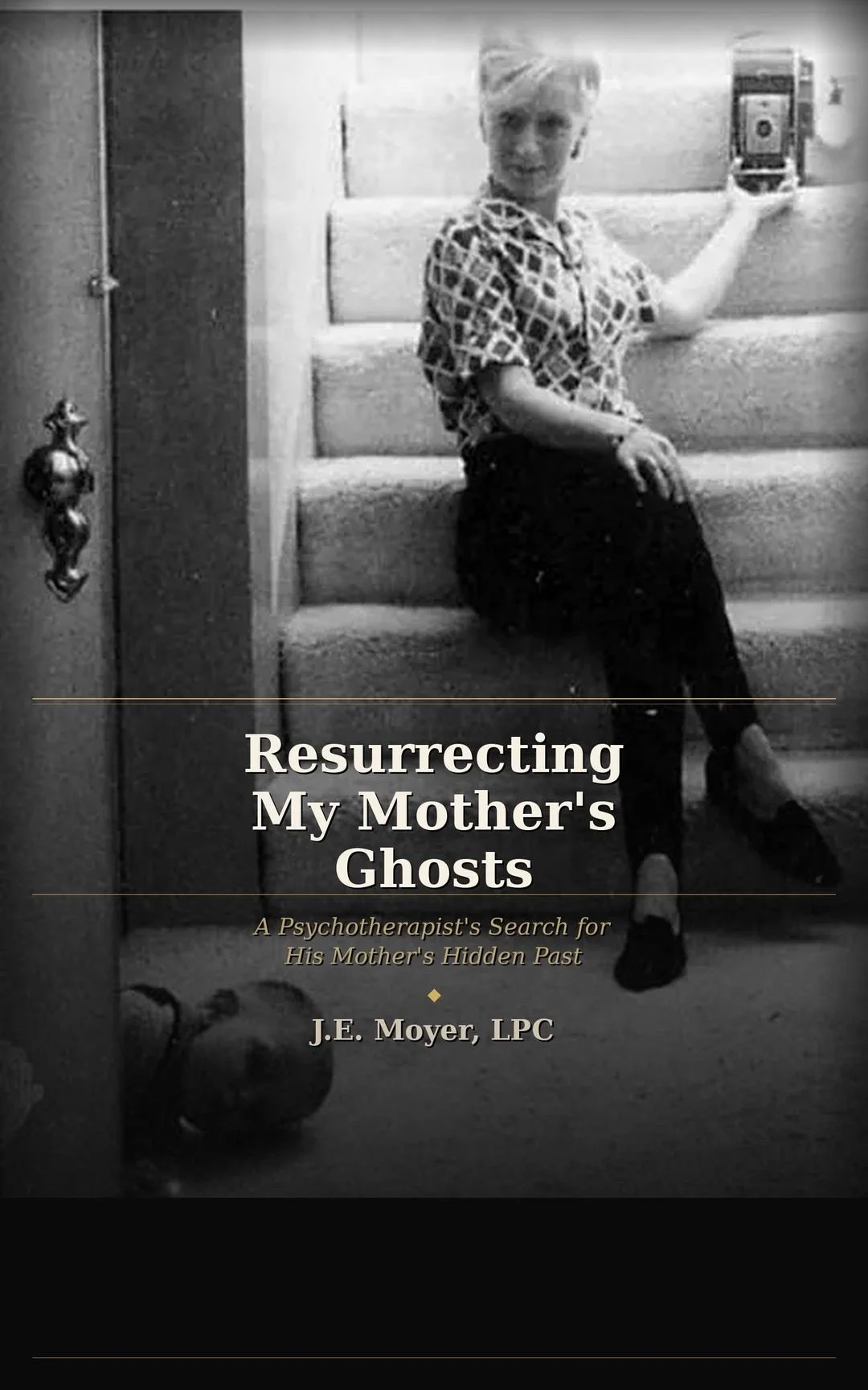 Black and white photo of a woman sitting on stairs, holding a phone, with her other hand resting on her knee. The text overlay includes the title: "Resurrecting My Mother’s Ghosts" and describes a psychoanalyst's search for his mother’s hidden past. 