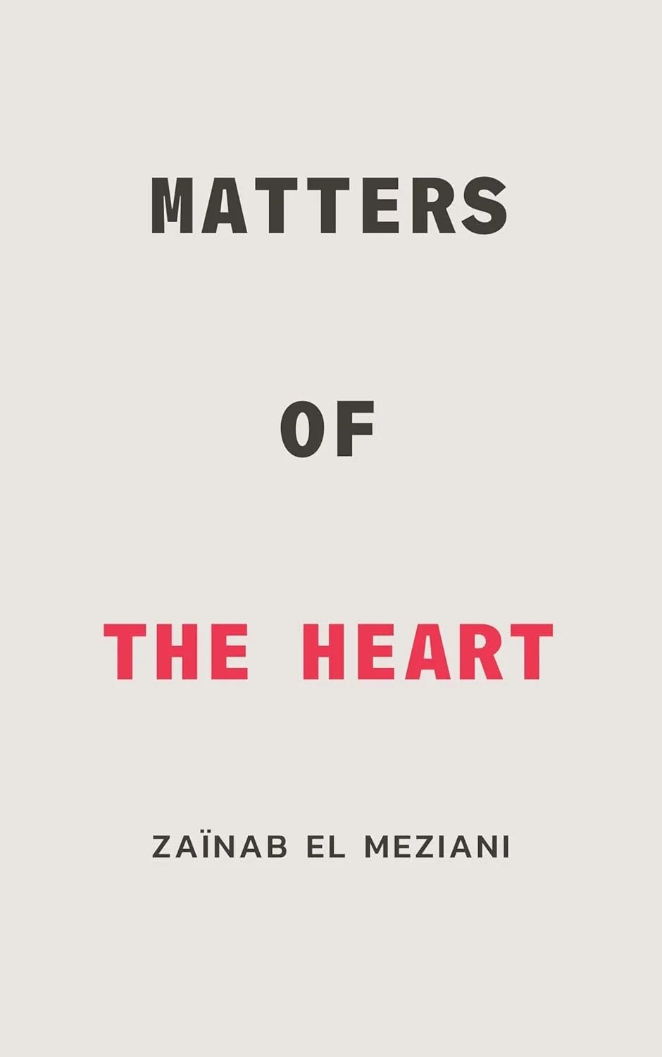 Contemporary fiction book Matters of the Heart by Zaïnab El Meziani, featuring a clean minimalist design with bold black and pink typography against a soft gray background. The simple yet striking cover emphasizes themes of love, emotion, relationshi